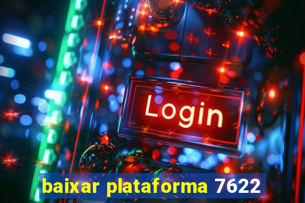 baixar plataforma 7622